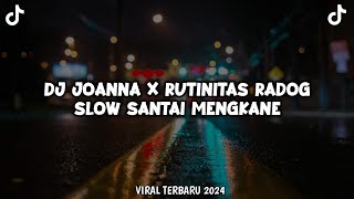 DJ JOANNA X RUTINITAS RADOG BUAT SANTAI MENGKANE 2024🔥