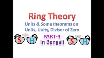 Ring Theory : Part-4(In Bengali)_Units & Some theorems related Unit, Divisor of Zero, Unity
