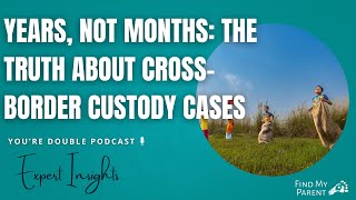 Years, Not Months: The Truth About Cross-Border Custody Cases
