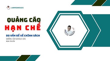 Cách lách lỗi Một số quảng cáo google ads bị hạn chế do vấn đề về chính sách | Lâm Hoàng Ads