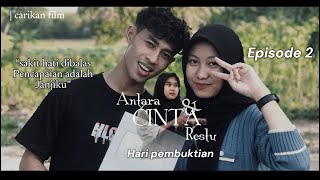 Antara Cinta dan restu EPS 2 ( Pembuktian)