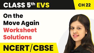 Class 5 EVS Chapter 22 | On the Move Again - Worksheet Solutions | Looking Around Book