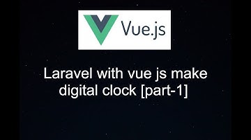 How to make moment.js digital clock with vue.js and laravel [part-1]