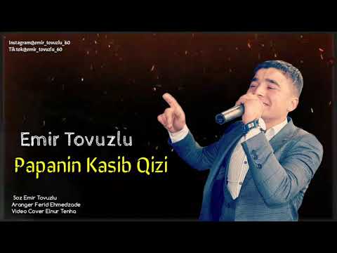 Emir Tovuzlu-Papanin Kasib Qizi 2021 (TikTok Mahnısı)