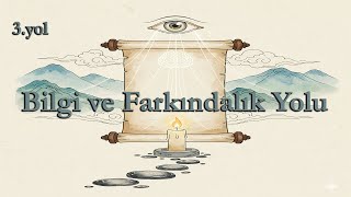 3.Yol - Bilgi Ve Farkındalık Yolu Hakikate Uyanışın Anahtarı