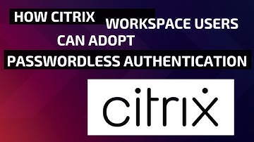 How Citrix Workspace Users Can Adopt Passwordless Authentication