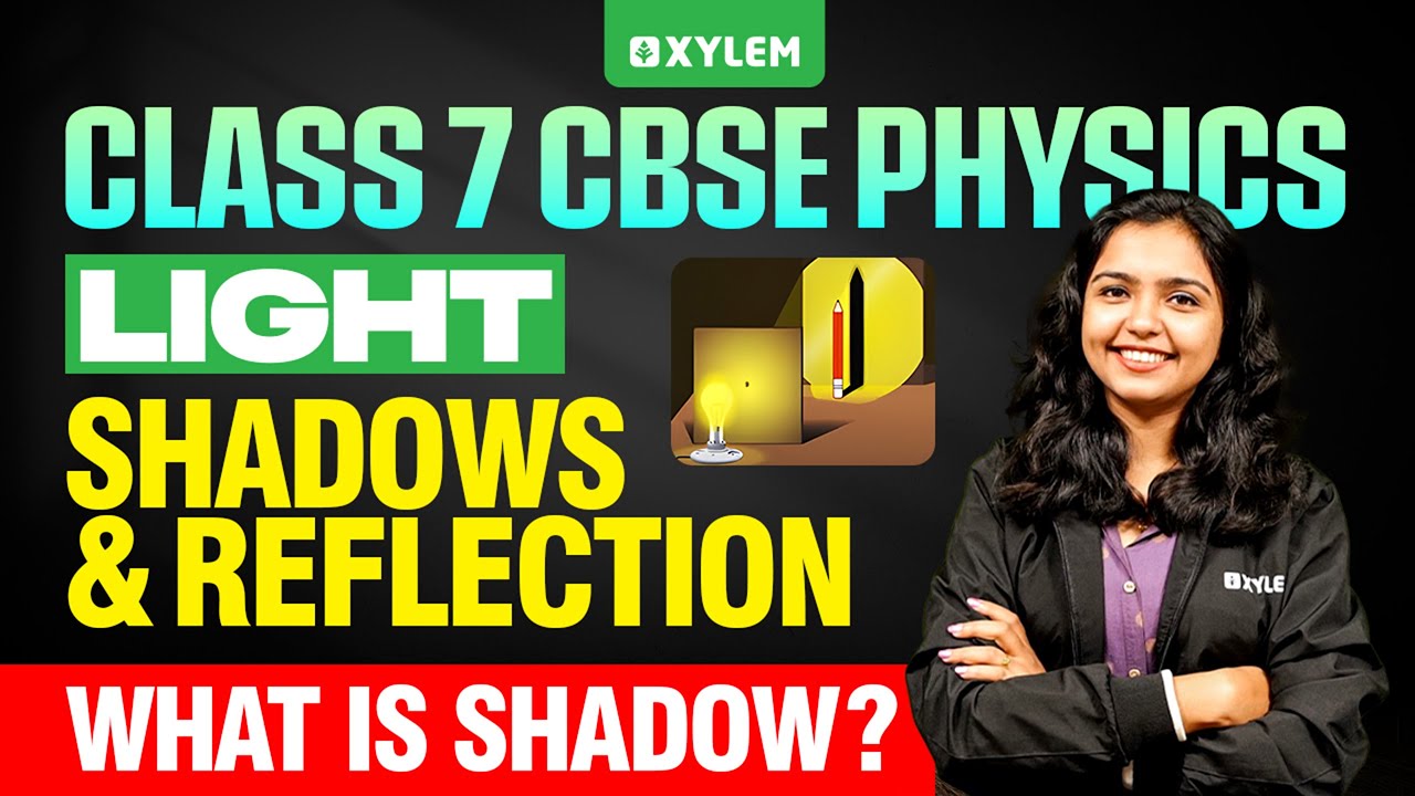 Class 7 CBSE Physics | Light: Shadows and Reflection | What is a Shadow? | Xylem Class 7