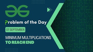Minimum Multiplications to reach End | 07 Sep POTD | Geeks for Geeks Problem of the Day