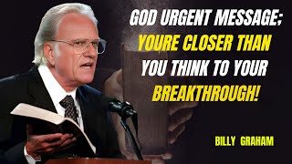 You’re One Step Away from Your Breakthrough – Don’t Give Up Now! - Billy Graham