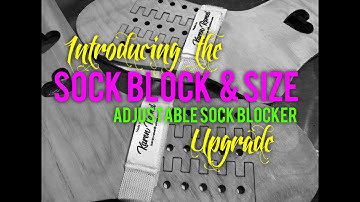 Sock, Block & Size Upgrading your adjustable Sock Blockers