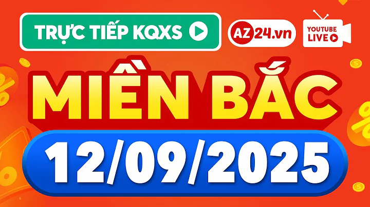 XSMB ngày 12 tháng 9 🔴 Trực tiếp Xổ số miền Bắc hôm nay thứ 6 - SXMB - KQ XSHN, XSTD, KQXS miền Bắc