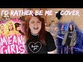 I'D RATHER BE ME : MEAN GIRLS THE MUSICAL COVER : Amy Lovatt