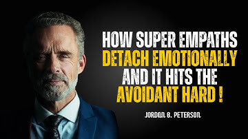 How Super Empaths Detach Emotionally — And It Hits the Avoidant Hard | Jordan Peterson