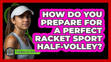 How Do You Prepare For A Perfect Racket Sport Half-volley? - The Racket Xpert
