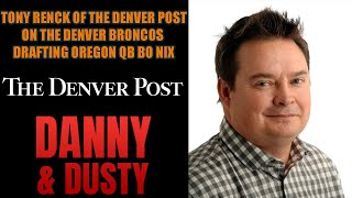 Troy Renck of the Denver Post On The Denver Broncos Drafting Bo Nix | Danny & Dusty