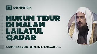 Hukum Tidur Di Malam Lailatul Qadar - Syaikh Sa'ad bin Turki Al-Khotslan