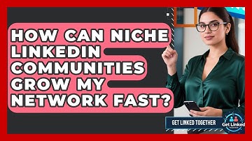 How Can Niche LinkedIn Communities Grow My Network Fast? - Get Linked Together