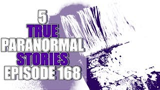 5 TRUE PARANORMAL STORIES EPISODE 168 Ghost Stories