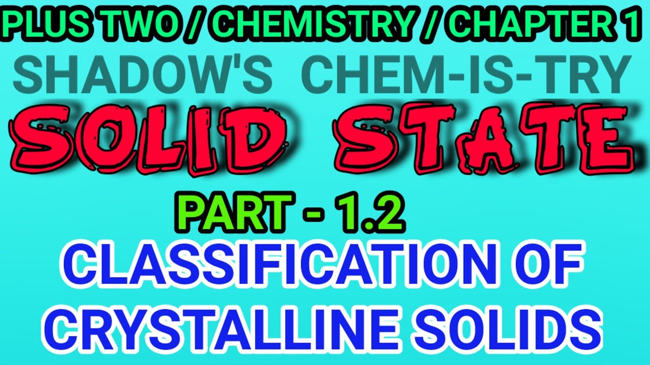 SOLID STATE / CLASSIFICATION OF CRYSTALLINE SOLIDS / PLUS TWO CHEMISTRY ...