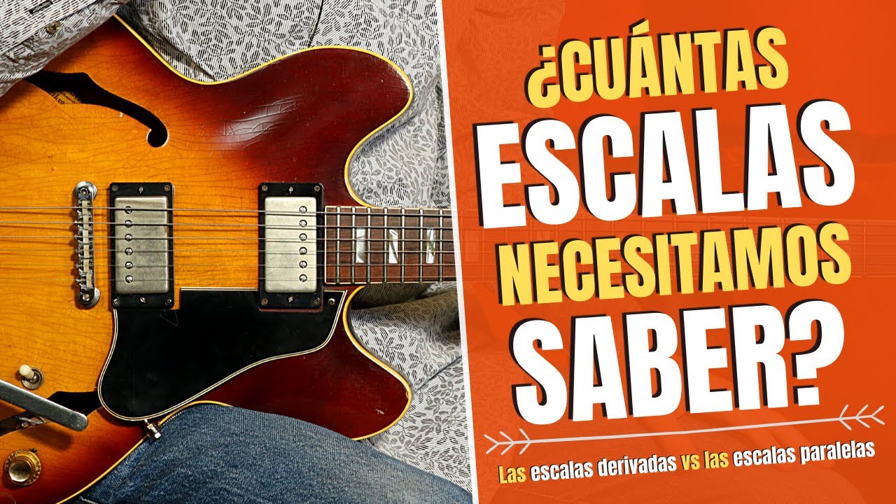 ¿Cuántas ESCALAS necesitamos SABER? Escalas derivadas vs escalas paralelas
