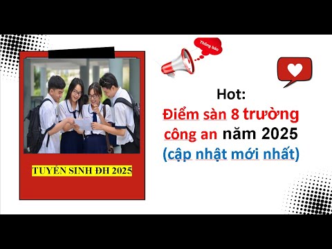 Video Hot:Điểm sàn 8 trường công an năm 2025(cập nhật mới nhất) Tuyển sinh đại học 2025. - youtube
