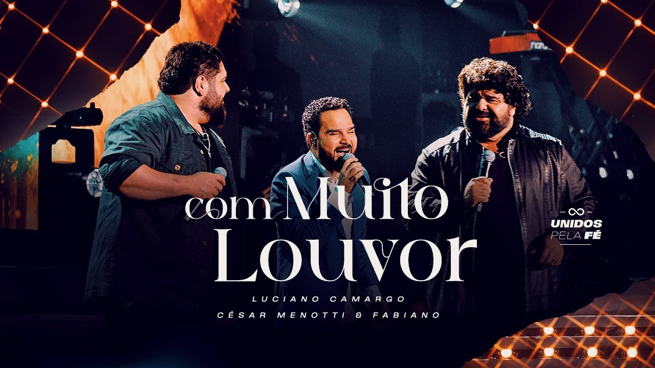 Luciano Camargo, César Menotti e Fabiano - Com Muito Louvor | UNIDOS PELA FÉ Ao Vivo [Vídeo Oficial]