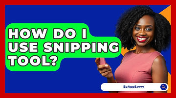 How Do I Use Snipping Tool? - Be App Savvy