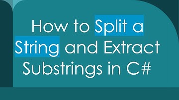 How to Split a String and Extract Substrings in C#