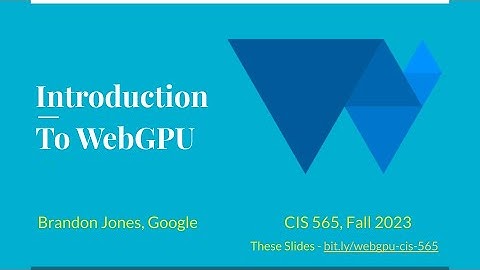 Introduction to WebGPU - CIS 565 GPU Programming Fall 2023