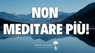 Serve MEDITARE? Se fai così non funziona...