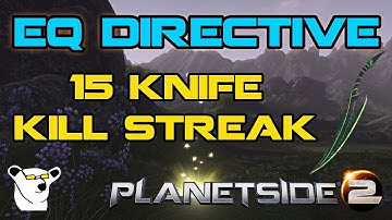 PlanetSide 2 - EQ Directive - 15 Knife Kill Streak in Under 2 Minutes!