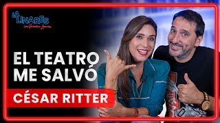 El teatro me salvó | Cesar Ritter | Ep. 131 | La Linares