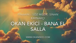 Okan Ekici - Bana El Salla - Pinhani - Söz Müzik: Sinan Kaynakçı