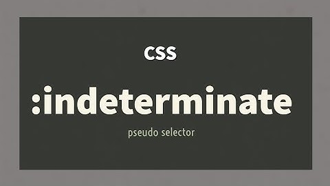 CSS :indeterminate Pseudo Selector Explained !