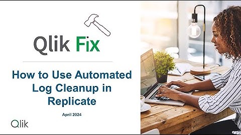 Qlik Fix: How to use Automated Log Cleanup on Replicate