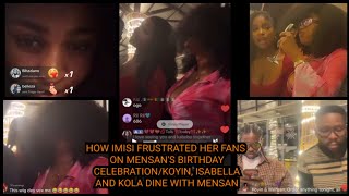 HOW IMISI FRUSTRATED HER FANS AT MENSAN'S BIRTHDAY/KOYIN, ISABELLA AND KOLA DINE WITH MENSAN