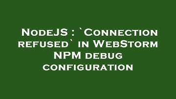 NodeJS : `Connection refused` in WebStorm NPM debug configuration