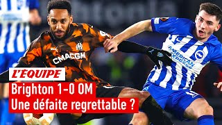 Brighton 1-0 OM - Les Marseillais doivent-ils nourrir des regrets ?