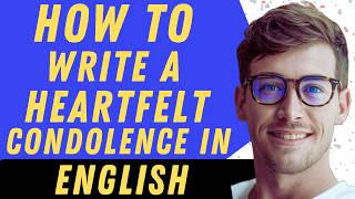 How To Write A Heartfelt Condolence In English - Full Guide