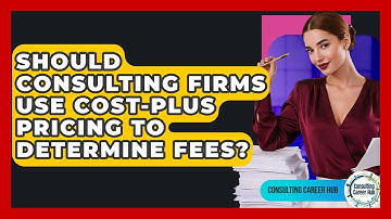 Should Consulting Firms Use Cost-plus Pricing To Determine Fees? - Consulting Career Hub