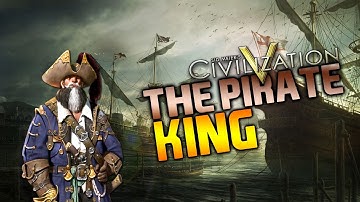 CIV V: Civilization Spotlight | The Pirate King! (Mod)