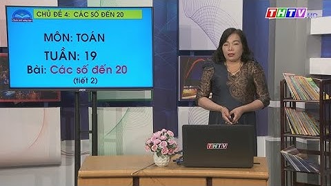 Bài: Các số đến 20 (tiết 2)|Toán lớp 1|Chân trời sáng tạo|