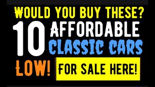 WOULD YOU BUY THESE?  WOW!  TEN VERY AFFORDABLE CLASSIC CARS ARE FOR SALE HERE - IN THIS VIDEO!