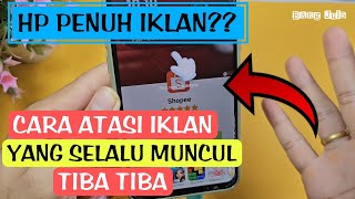 CARA ATASI IKLAN YANG MUNCUL TIBA TIBA DI HP ANDROID