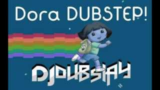 Dora The Explorer - Dj Dubslay Dubstep Remix
