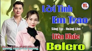 Liên Khúc Bolero RumBa 2025 - Lời Tình Em Trao - Hoàng Lâm & Mỹ Nhung ( ST Hoàng Lâm)
