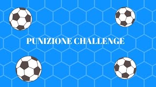 PUNIZIONE CHALLENGE ( 1PARTE )