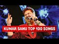 Top 100 songs of kumar sanu  random 100 hit songs of kumar sanu