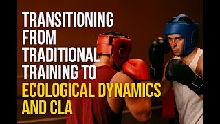 Transitioning from Traditional Training to Ecological Dynamics and CLA