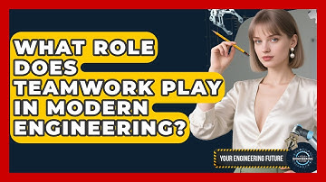 What Role Does Teamwork Play In Modern Engineering? - Your Engineering Future